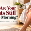 Morning joint stiffness causes arthritis symptoms and relief tips